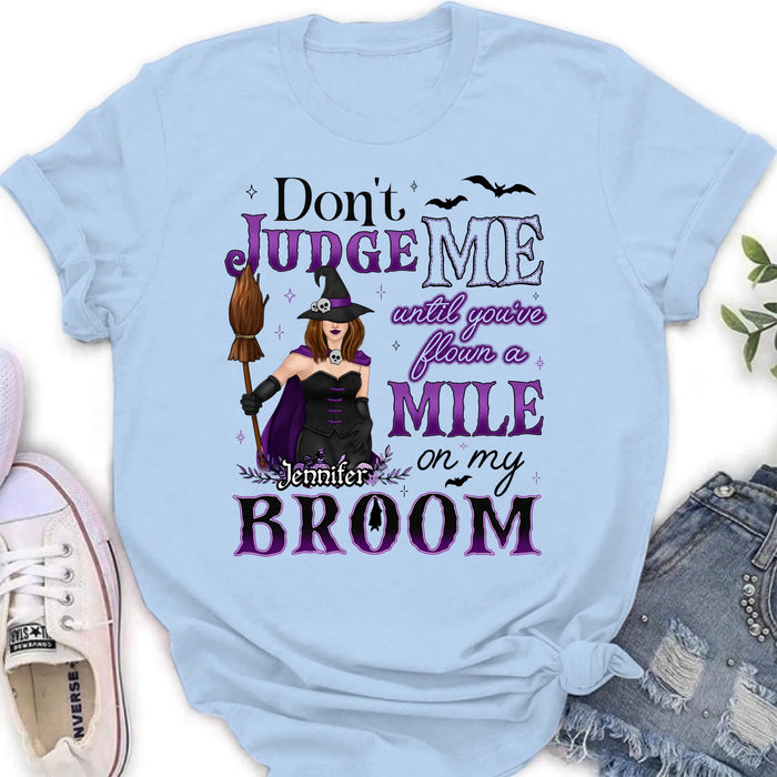 Custom Personalized Witch T-Shirt - Gift Idea For Witch - Don't Judge Me Until You've Flown A Mile On My Broom