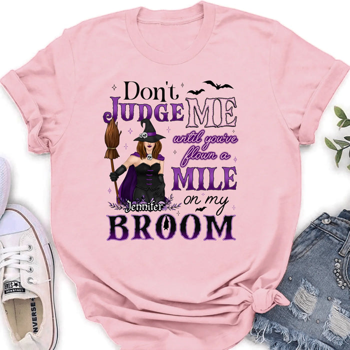 Custom Personalized Witch T-Shirt - Gift Idea For Witch - Don't Judge Me Until You've Flown A Mile On My Broom