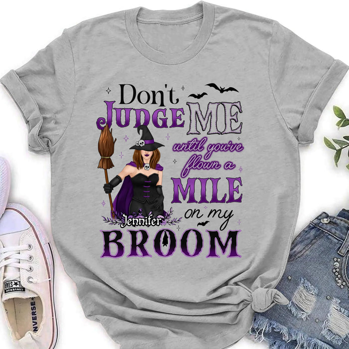 Custom Personalized Witch T-Shirt - Gift Idea For Witch - Don't Judge Me Until You've Flown A Mile On My Broom