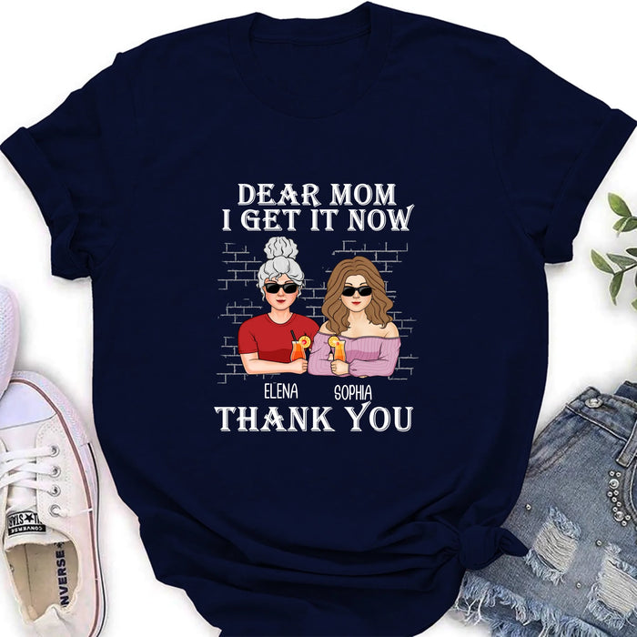 Personalized Daughter & Mom Shirt - Mother's Day Gift From Daughter - Dear Mom I Get It Now