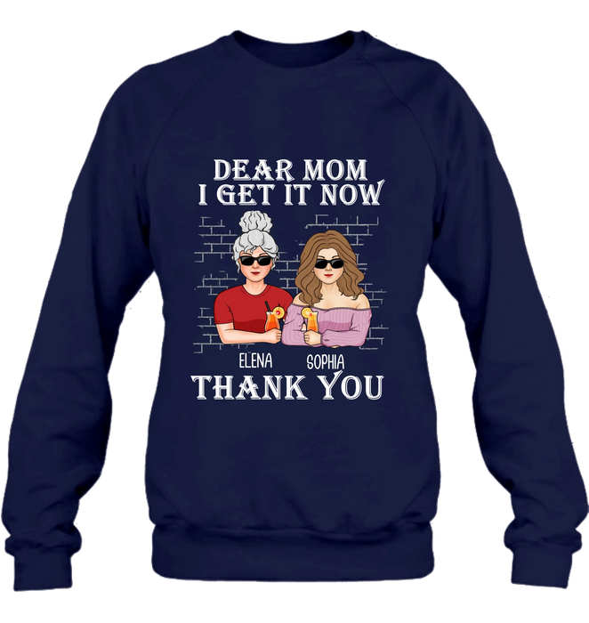 Personalized Daughter & Mom Shirt - Mother's Day Gift From Daughter - Dear Mom I Get It Now