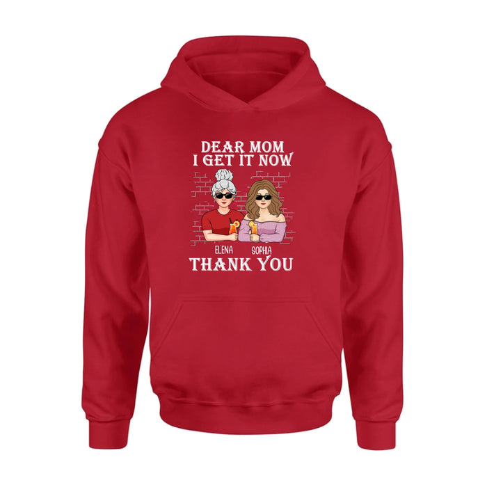 Personalized Daughter & Mom Shirt - Mother's Day Gift From Daughter - Dear Mom I Get It Now