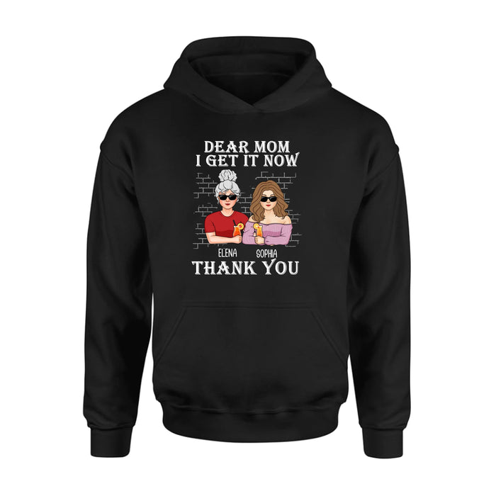 Personalized Daughter & Mom Shirt - Mother's Day Gift From Daughter - Dear Mom I Get It Now