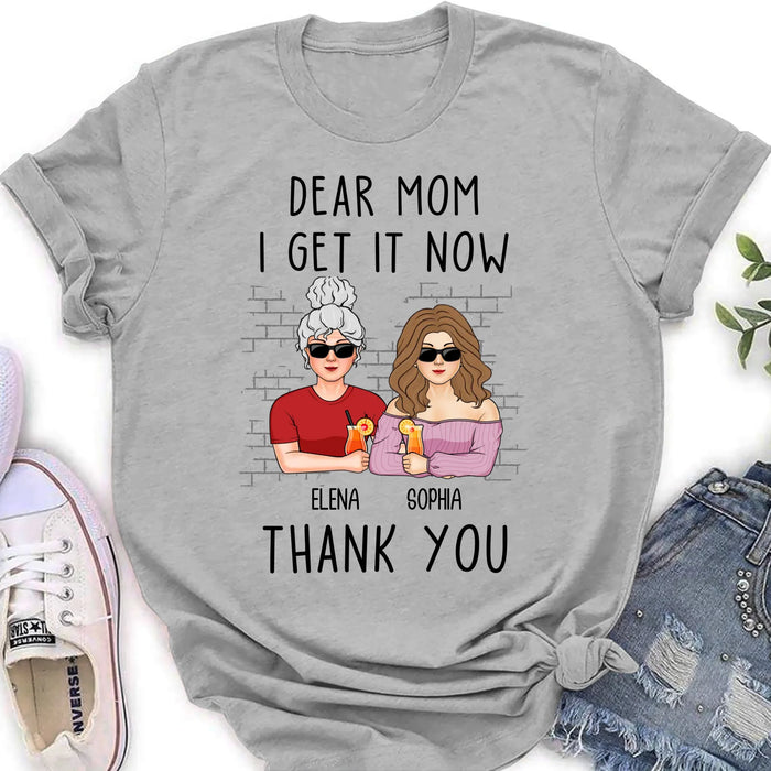 Personalized Daughter & Mom Shirt - Mother's Day Gift From Daughter - Dear Mom I Get It Now