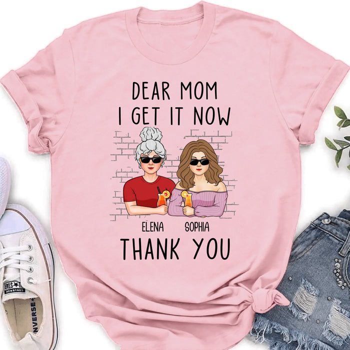 Personalized Daughter & Mom Shirt - Mother's Day Gift From Daughter - Dear Mom I Get It Now