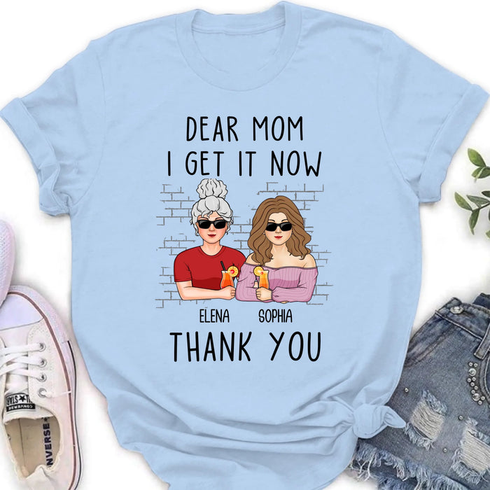 Personalized Daughter & Mom Shirt - Mother's Day Gift From Daughter - Dear Mom I Get It Now