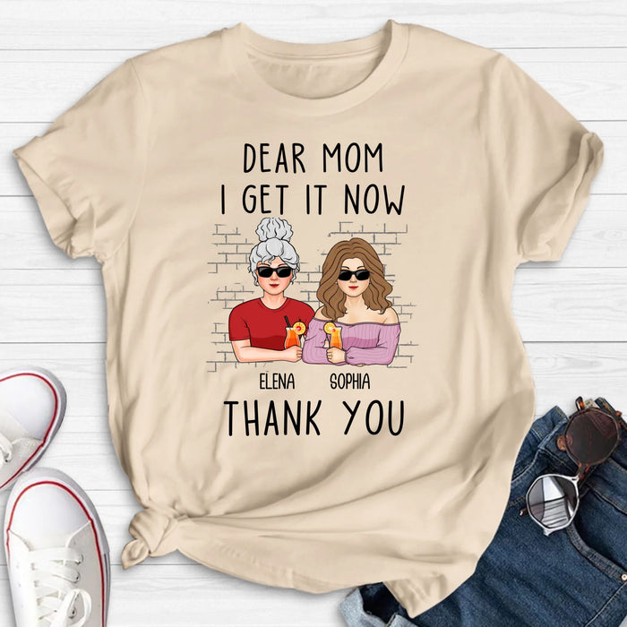 Personalized Daughter & Mom Shirt - Mother's Day Gift From Daughter - Dear Mom I Get It Now