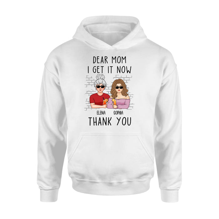 Personalized Daughter & Mom Shirt - Mother's Day Gift From Daughter - Dear Mom I Get It Now