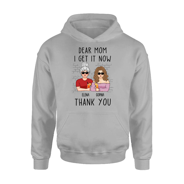 Personalized Daughter & Mom Shirt - Mother's Day Gift From Daughter - Dear Mom I Get It Now