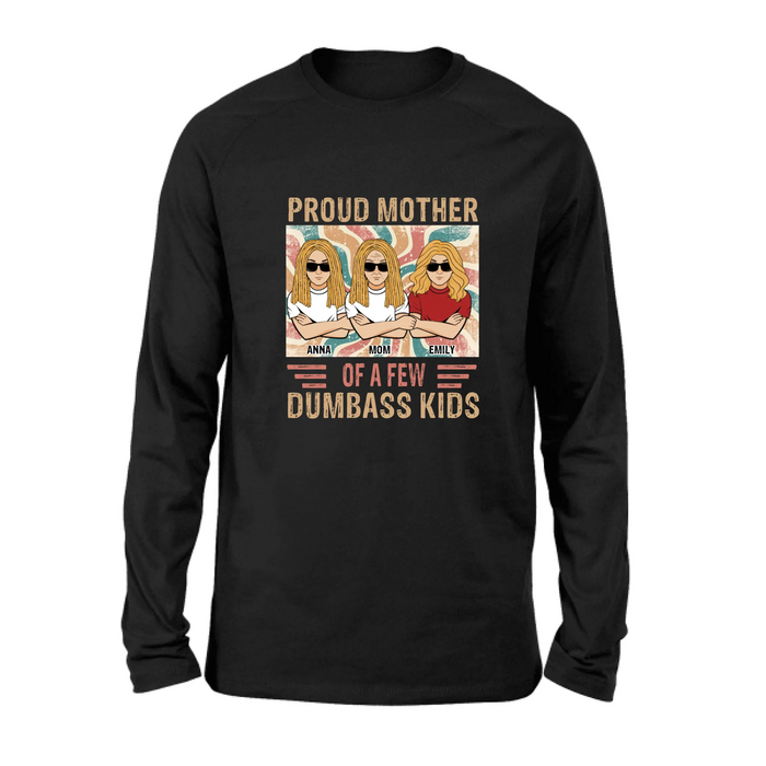 Personalized Proud Mother Of A Few Dumbass Kids  T-Shirt/ Long Sleeve/ Sweater/Hoodie - Mom  With Up To 4 Kids - Mother's Day Gift Idea