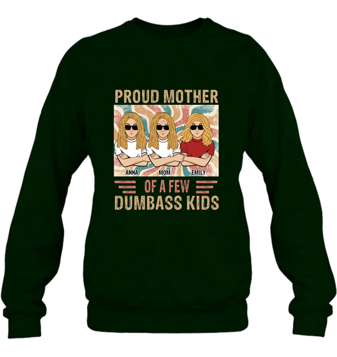 Personalized Proud Mother Of A Few Dumbass Kids  T-Shirt/ Long Sleeve/ Sweater/Hoodie - Mom  With Up To 4 Kids - Mother's Day Gift Idea