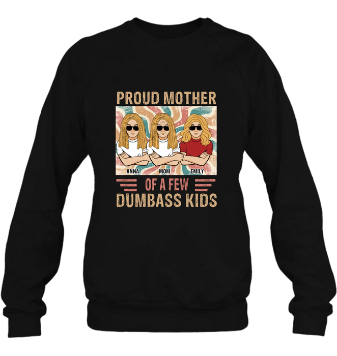 Personalized Proud Mother Of A Few Dumbass Kids  T-Shirt/ Long Sleeve/ Sweater/Hoodie - Mom  With Up To 4 Kids - Mother's Day Gift Idea
