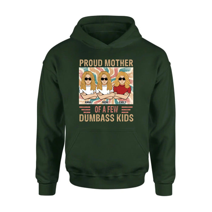 Personalized Proud Mother Of A Few Dumbass Kids  T-Shirt/ Long Sleeve/ Sweater/Hoodie - Mom  With Up To 4 Kids - Mother's Day Gift Idea