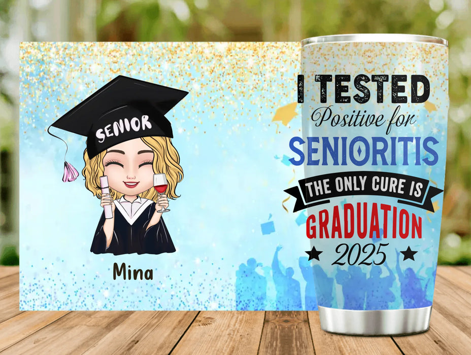 Custom Personalized Graduation 2025 Tumbler -  Graduation Gift - I Tested Positive For Senioritis
The Only Cure is Graduation 2025