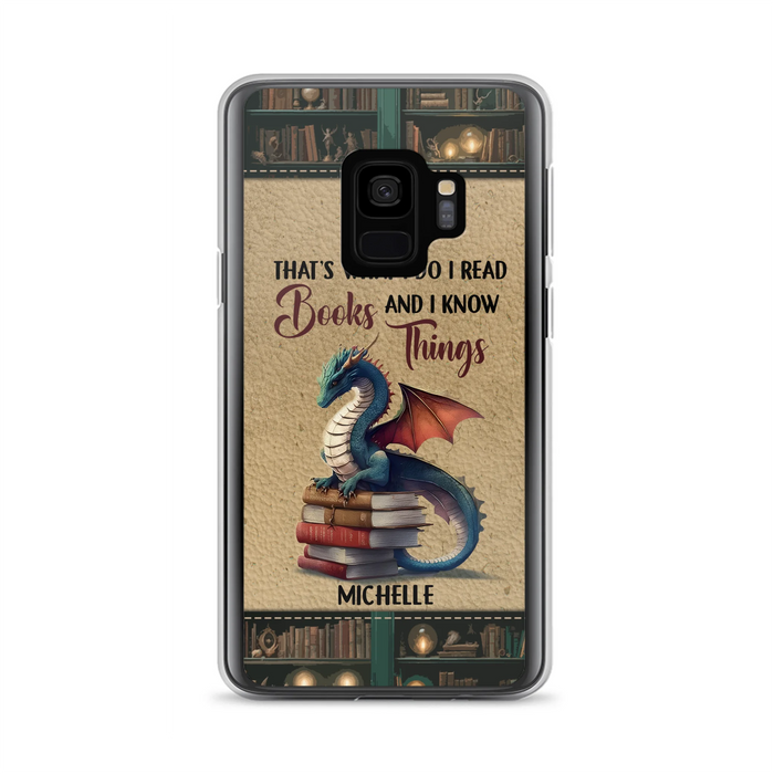 Custom Personalized Book Dragon Phone Case - Gift Idea For Book Lovers - That's What I Do I Read Books And I Know Things - Case For iPhone/ Samsung