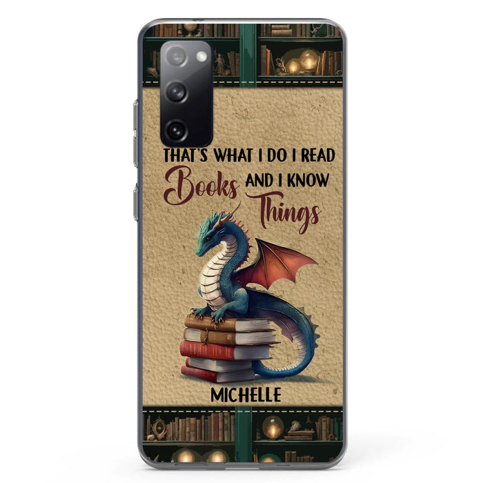 Custom Personalized Book Dragon Phone Case - Gift Idea For Book Lovers - That's What I Do I Read Books And I Know Things - Case For iPhone/ Samsung