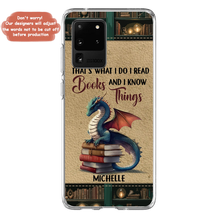 Custom Personalized Book Dragon Phone Case - Gift Idea For Book Lovers - That's What I Do I Read Books And I Know Things - Case For iPhone/ Samsung