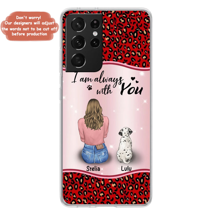 Personalized Dog Mom Phone Case - Up to 4 Dogs - Gift Idea For Dog Owners - I Am Always With You - Case For iPhone/Samsung