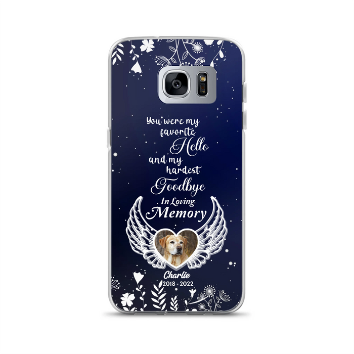 Personalized Memorial Phone Case - Memorial Gift Idea For Pet Lovers - You Were My Favorite Hello And My Hardest Goodbye - Case For iPhone/Samsung