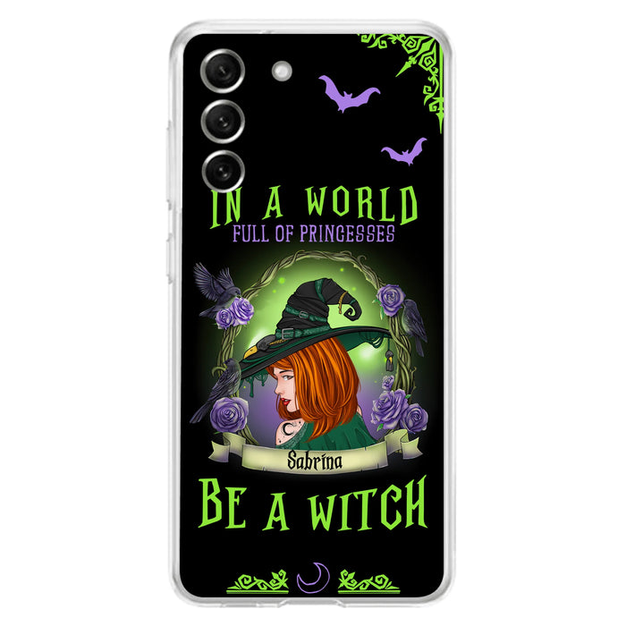 Personalized Witch Phone Case - Gift Idea For Witch Lover/Halloween - In A World Full Of Princesses Be A Witch - Case For iPhone/Samsung
