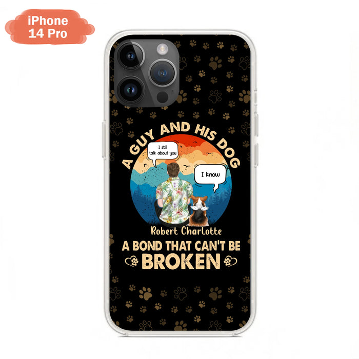 Personalized Dog Dad Phone Case - Gift Idea For Father's Day/Dog Lovers - Up to 4 Dogs - A Guy And His Dog A Bond That Can't Be Broken - Cases For iPhone/Samsung