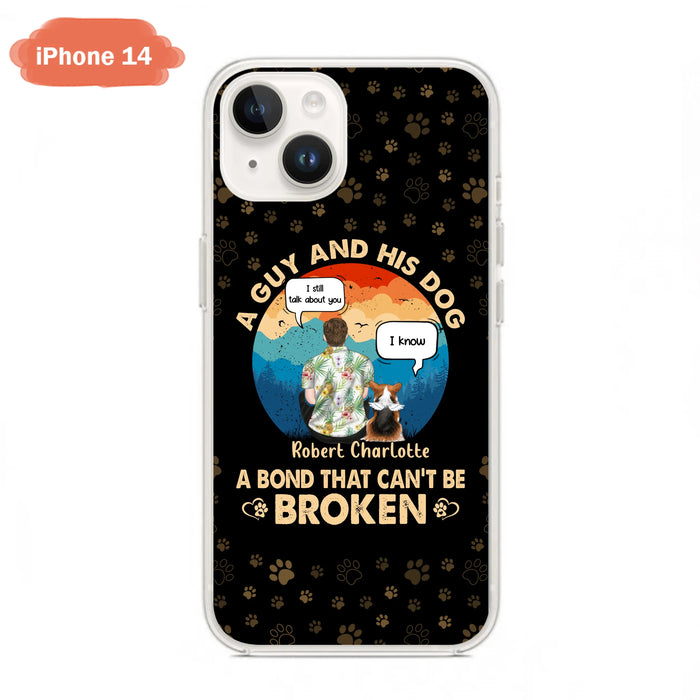 Personalized Dog Dad Phone Case - Gift Idea For Father's Day/Dog Lovers - Up to 4 Dogs - A Guy And His Dog A Bond That Can't Be Broken - Cases For iPhone/Samsung