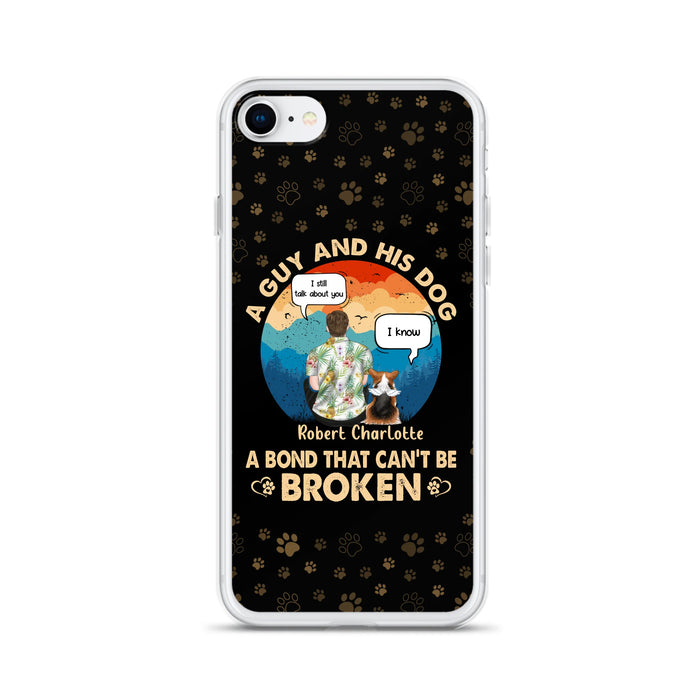 Personalized Dog Dad Phone Case - Gift Idea For Father's Day/Dog Lovers - Up to 4 Dogs - A Guy And His Dog A Bond That Can't Be Broken - Cases For iPhone/Samsung