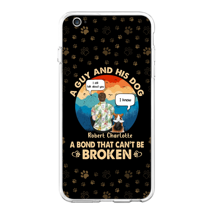 Personalized Dog Dad Phone Case - Gift Idea For Father's Day/Dog Lovers - Up to 4 Dogs - A Guy And His Dog A Bond That Can't Be Broken - Cases For iPhone/Samsung