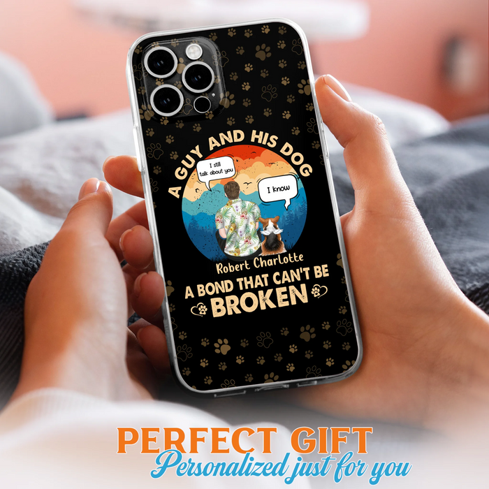 Personalized Dog Dad Phone Case - Gift Idea For Father's Day/Dog Lovers - Up to 4 Dogs - A Guy And His Dog A Bond That Can't Be Broken - Cases For iPhone/Samsung