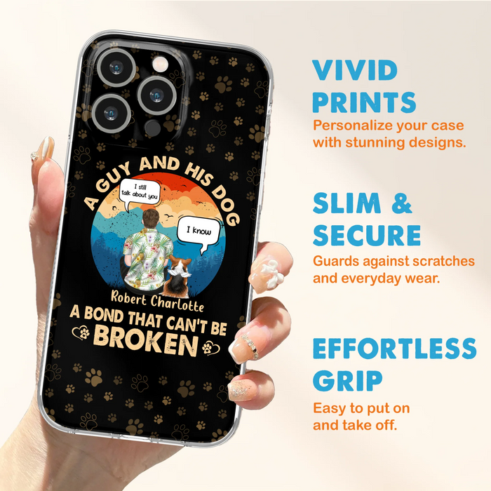 Personalized Dog Dad Phone Case - Gift Idea For Father's Day/Dog Lovers - Up to 4 Dogs - A Guy And His Dog A Bond That Can't Be Broken - Cases For iPhone/Samsung