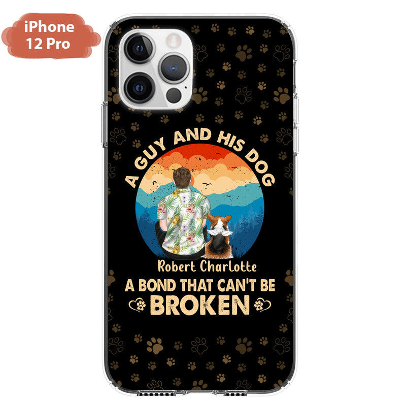 Personalized Dog Dad Phone Case - Father's Day Gift Idea for Dad/Dog Lovers - Up to 4 Dogs - A Guy And His Dog A Bond That Can't Be Broken - Cases For iPhone/Samsung