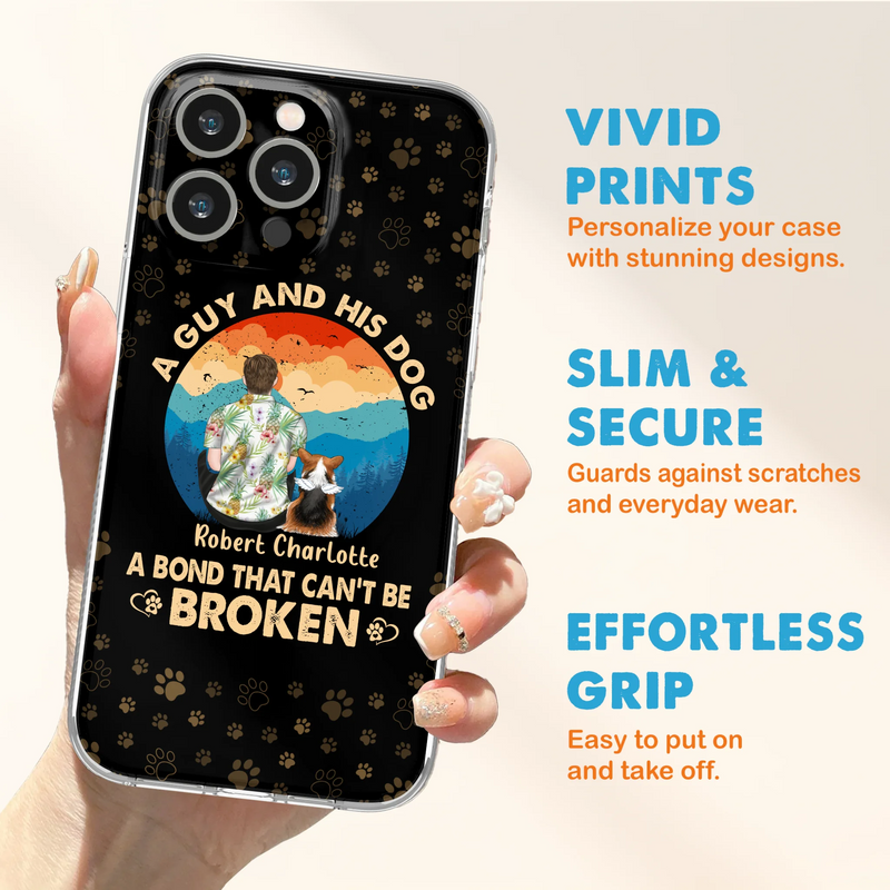 Personalized Dog Dad Phone Case - Father's Day Gift Idea for Dad/Dog Lovers - Up to 4 Dogs - A Guy And His Dog A Bond That Can't Be Broken - Cases For iPhone/Samsung