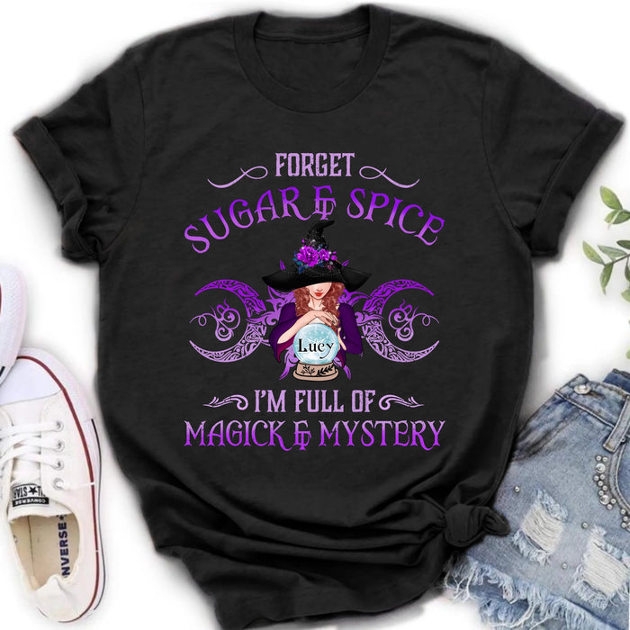 Personalized Witch T-shirt/Long Sleeves/Sweatshirt/Hoodie - Gift Idea For Witch Lovers - Forget Sugar & Spice I'm Full Of Magick & Mystery