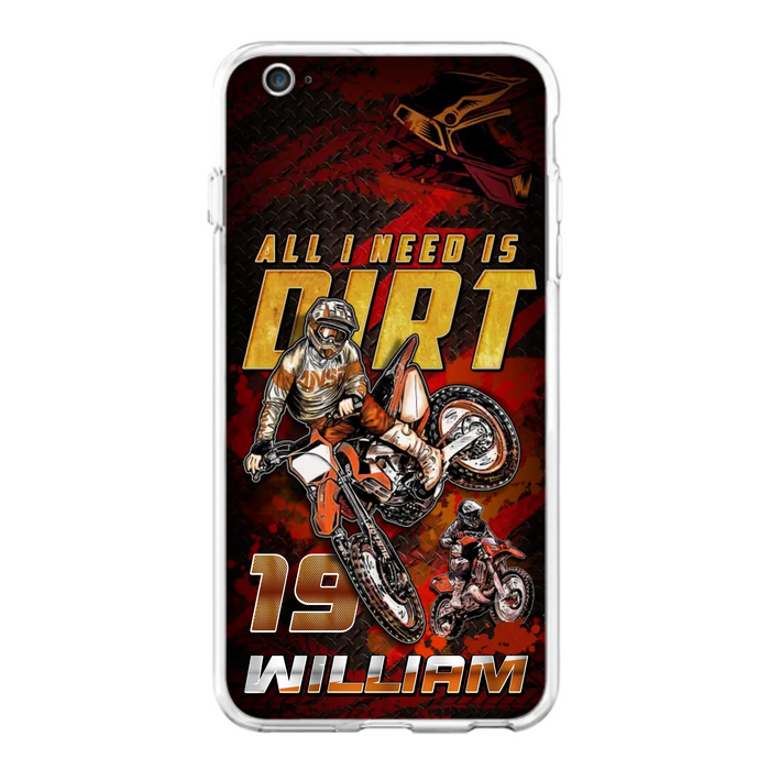 Custom Personalized Motocross Phone Case - Gift Idea For Motocross Lover - All I Need Is Dirt - Case For iPhone & Samsung