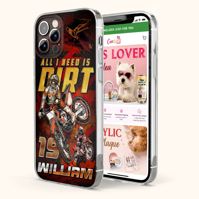 Custom Personalized Motocross Phone Case - Gift Idea For Motocross Lover - All I Need Is Dirt - Case For iPhone & Samsung
