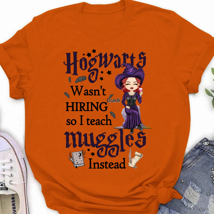 Personalized Witch Teacher Shirt/Hoodie - Halloween Gift Idea for Teacher/Back To School - Hogwarts Wasn't Hiring So I Teach Muggles Instead