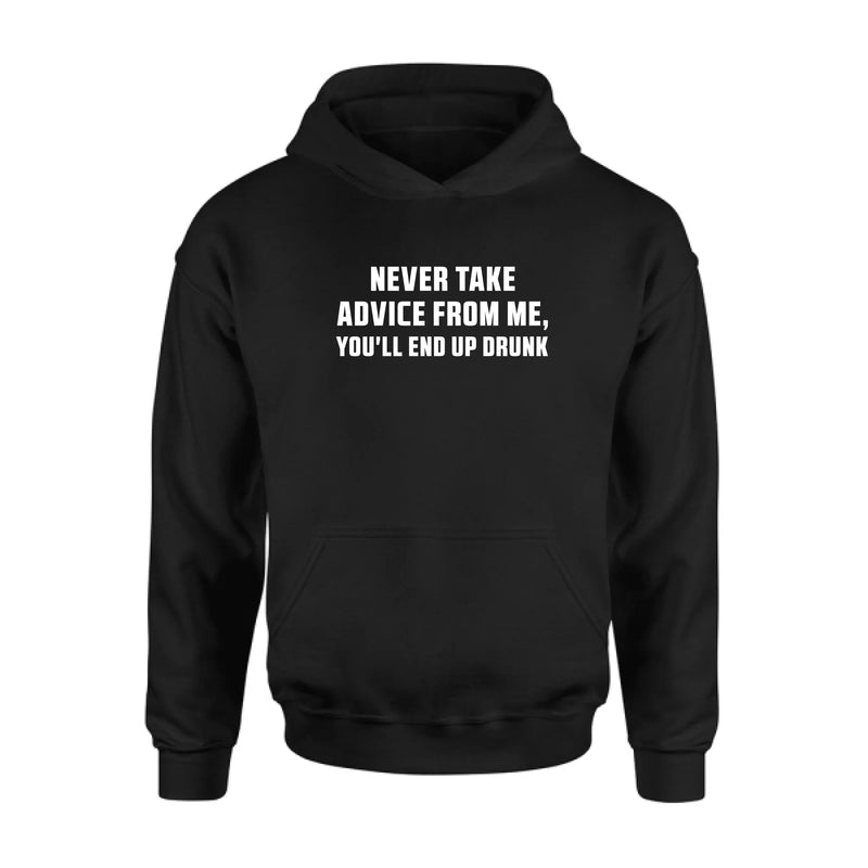 Never Take Advice From Me Shirt – You’ll End Up Drunk, Funny Sarcastic Gift for Men & Women, T-Shirt, Long Sleeve, Sweatshirt & Hoodie
