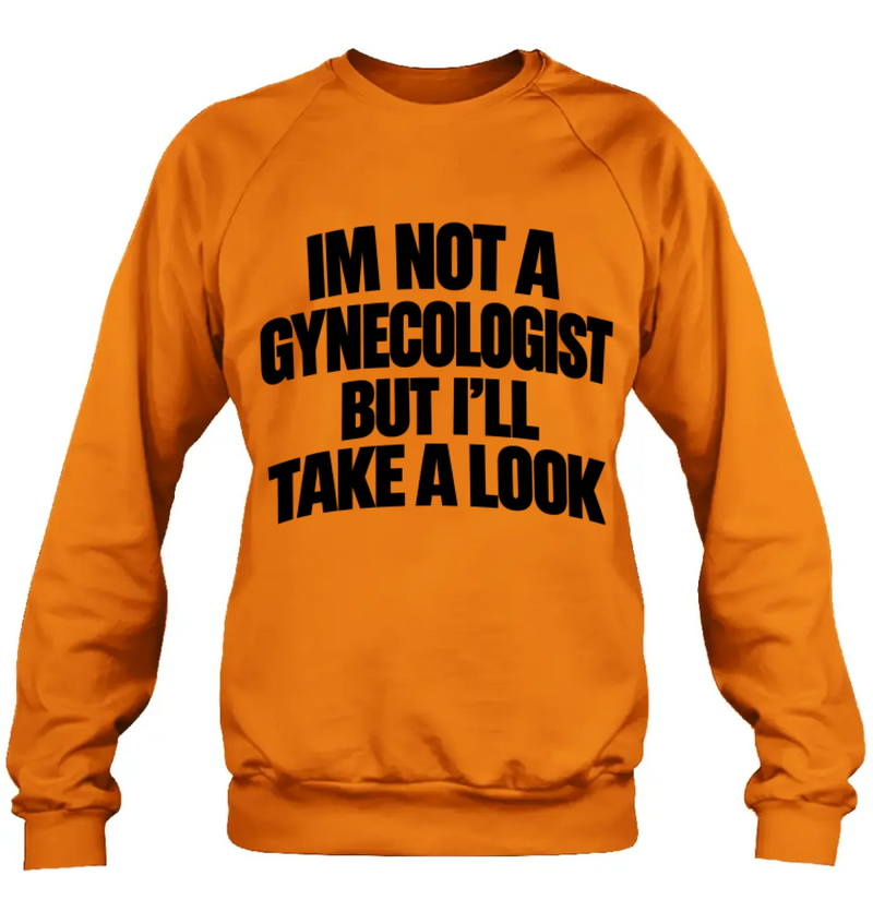 Take A Look T-Shirt - Im Not A Gynecologist But I'll Take A Look