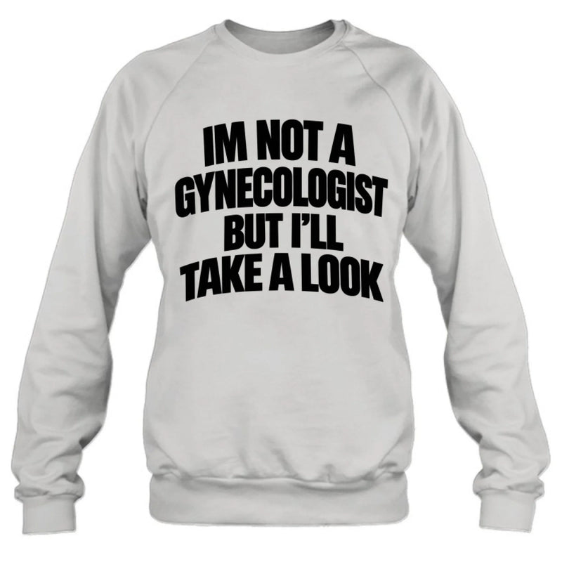 Take A Look T-Shirt - Im Not A Gynecologist But I'll Take A Look