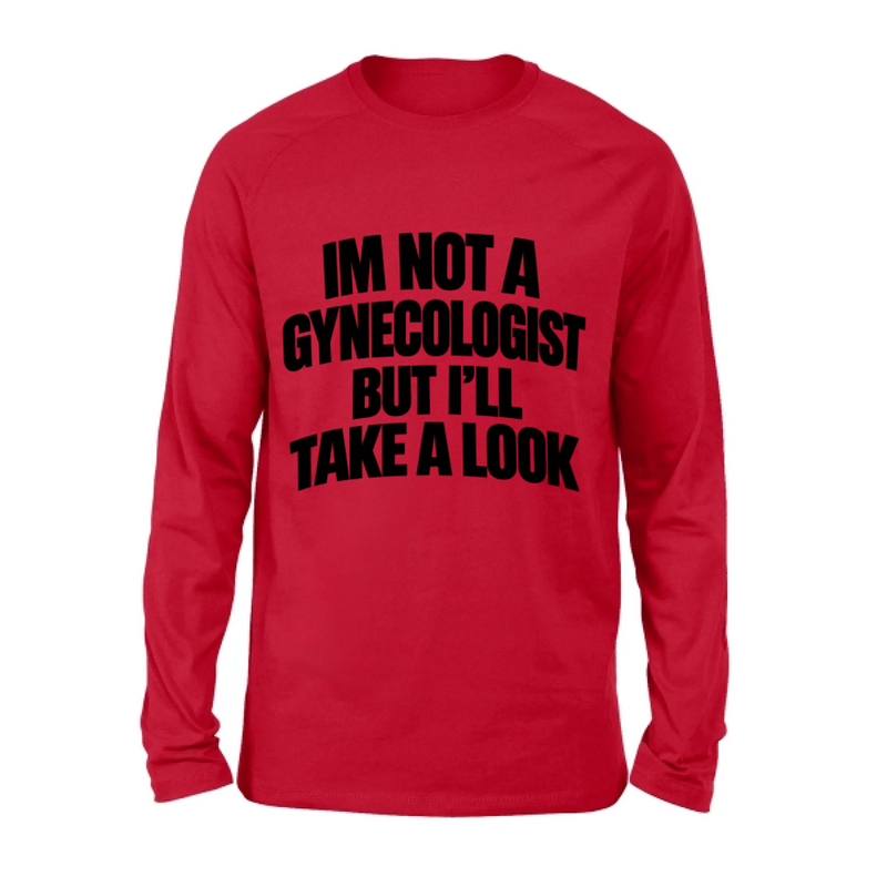 Take A Look T-Shirt - Im Not A Gynecologist But I'll Take A Look
