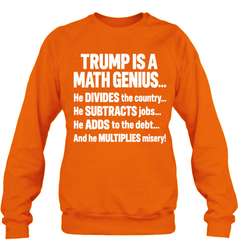 T-Shirt - IS A MATH GENIUS... He DIVIDES the country... He SUBTRACTS job... He ADDS to the debt... And he MULTIPLIES misery!