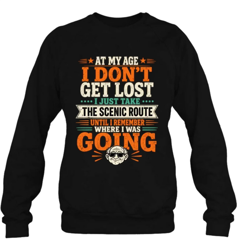 Funny T-Shirt - At My Age I Don't