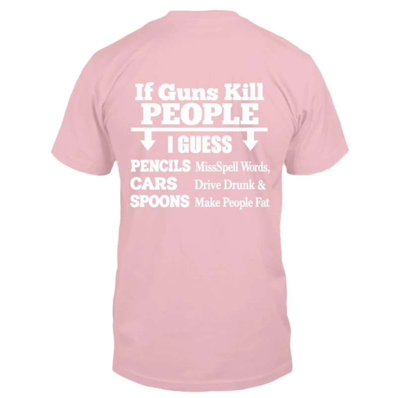 T-Shirt - if Guns Kill People