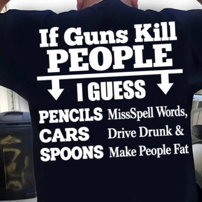 T-Shirt - if Guns Kill People