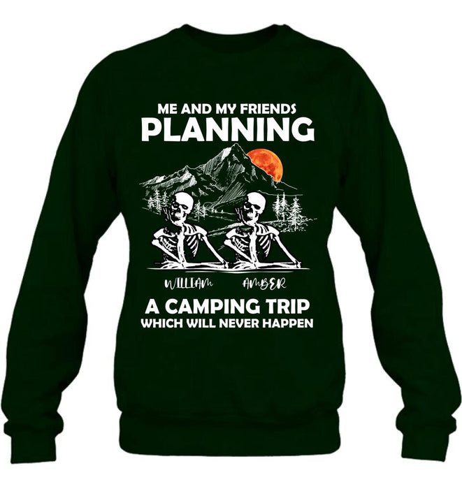Custom Personalized Skull Friends Shirt - Upto 5 Friends - Halloween Gift Idea For Friends - Me And My Friends Planning A Camping Trip Which Will Never Happen