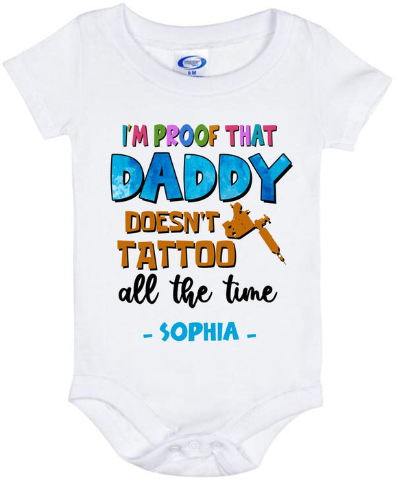 Custom Personalized Daddy Baby Onesie - Gift Idea For Father's Day - I'm Proof That Daddy Doesn't Tattoo All The Time