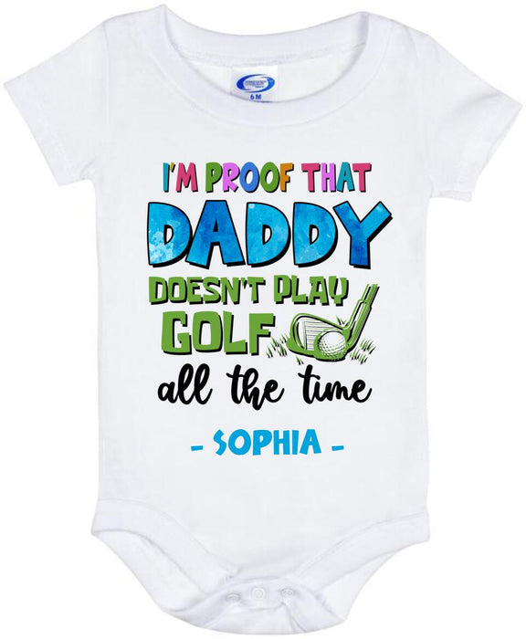 Custom Personalized Daddy Baby Onesie - Gift Idea For Father's Day - I'm Proof That Daddy Doesn't Play Golf All The Time