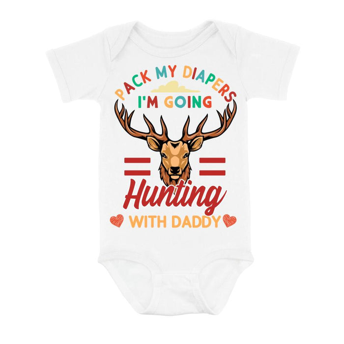 Custom Personalized Go Hunting Baby Onesie - Gift Idea for Baby/Birthday/Father's Day - Pack My Diapers I'm Going Hunting With Daddy