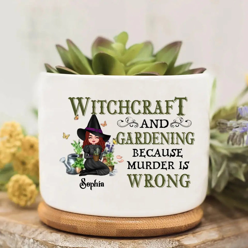 Personalized Witchcraft And Gardening Plan Pot - Gift Idea For Halloween - Witchcraft And Gardening Because Murder Is Wrong