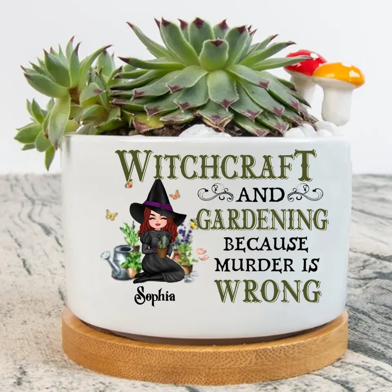 Personalized Witchcraft And Gardening Plan Pot - Gift Idea For Halloween - Witchcraft And Gardening Because Murder Is Wrong